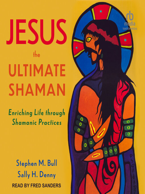 Title details for Jesus, the Ultimate Shaman by Stephen M. Bull - Available